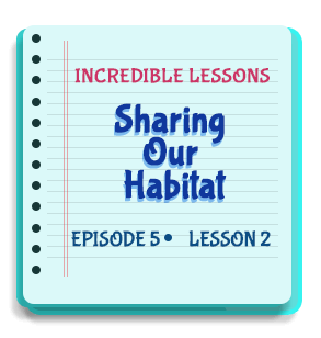 Sharing Our Habitat Episode 5 Lesson 2